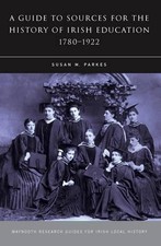 Susan M. Parkes Sources for the History of Irish Education, 1780-1922 (Hardback)