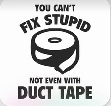 5? you can?t fix stupid even with duc tape Bumper Sticker Car Van Sticker Decal 