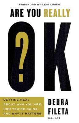 Are You Really Ok?: Getting Real about Who You Are, How You're Doing, and Why It