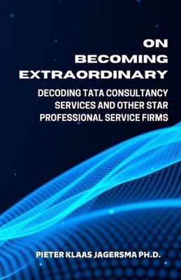 On Becoming Extraordinary: Decoding Tata Consultancy Services and other Star Pro