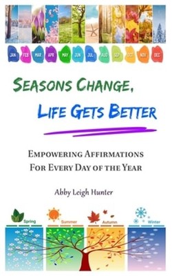 Seasons Change, Life Gets Better by Abby Leigh Hunter: New