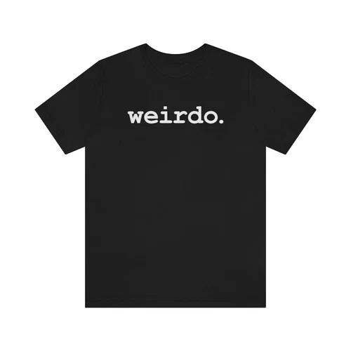WEIRDO. Weirdy Cute Sarcastic Popular Trendy Funny Tee T-shirt Bella+canvas 3001