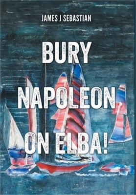 Bury Napoleon on Elba! (Hardback or Cased Book)