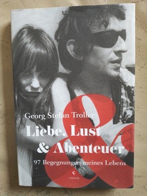Georg Stefan Troller: Liebe, Lust & Abenteuer (Gebundene Ausgabe, 9783737407540)