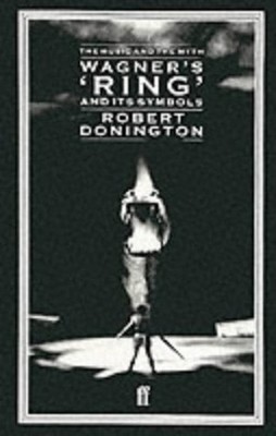 Wagner's 'Ring' and Its Symbols : The Music and the Myth Robert D