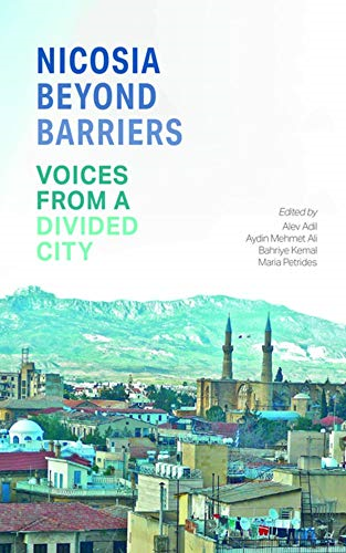 Nicosia Beyond Barriers: Voices from a Divided City - Alev Adil