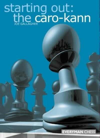 Starting Out: the Caro-Kann (Starting Out) By Joe Gallagher