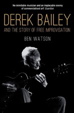 Ben Watson Derek Bailey and the Story of Free Improvisation (Paperback)