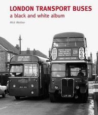 London Transport Buses: A Black and White Album - Webber, Mick