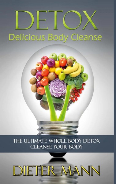 Detox: Delicious Body Cleanse The Ultimate Whole Body Detox Cleanse Your Body-image