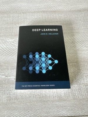Deep Learning by John D Kelleher MIT Press Essential Knowledge Series