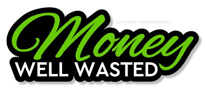 Money well wasted