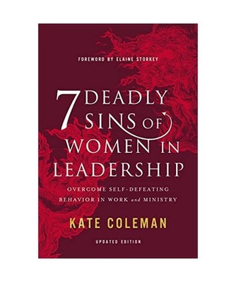 7 Deadly Sins of Women in Leadership: Overcome Self-Defeating Behavior in Work a