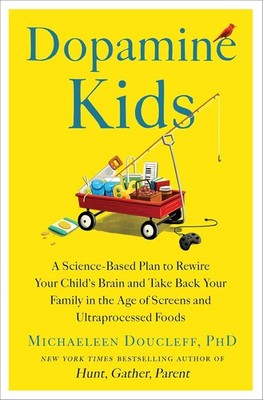 Dopamine Kids : A Science-Based Plan to Rewire Your Child's Brain and Take Back