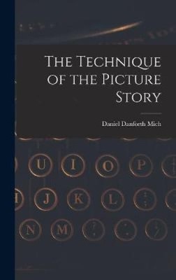 The Technique of the Picture Story by Mich, Daniel Danforth [Hardback ...