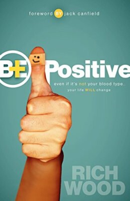 Be Positive: Even If It's Not Your Blood Type Your Life Will Change, Wood.+