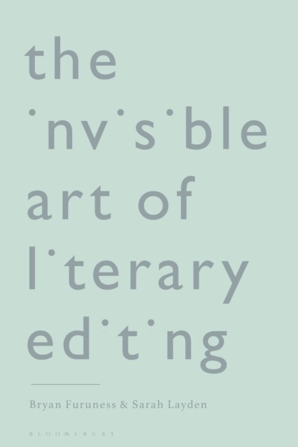 The Invisible Art of Literary Editing by Bryan  Furuness (Paperback Book)