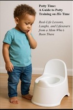 Potty Time: A Guide to Potty Training on His Time: Real-Life Lessons, Laughs, an