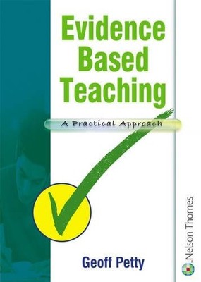 Evidence Based Teaching: A Practical Approach by Geoff Petty 0748795944