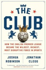The Club How The English Premier League Became The Wildest Richest Mos - Good The Club How The English Premier League Became The Wildest Richest Mos - Good