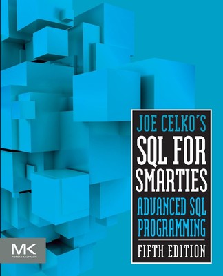 Joe Celko's SQL for Smarties: Advanced SQL Programming (The Morgan Kaufmann ...