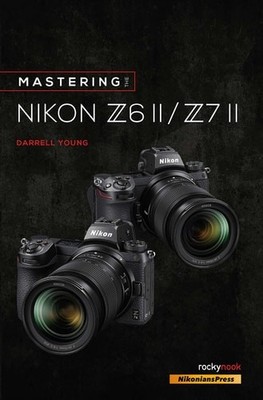Mastering the Nikon Z6 II / Z7 II (The Mastering Camera Guide), Darrell Young, V