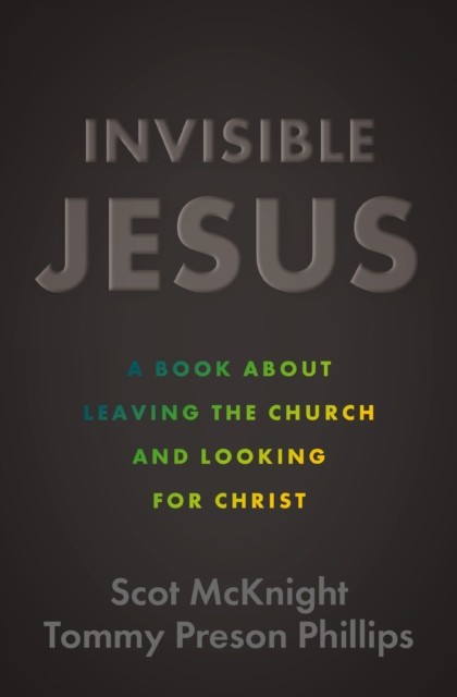 Invisible Jesus by Scot McKnight, Tommy Preson Phillips - - Image 4
