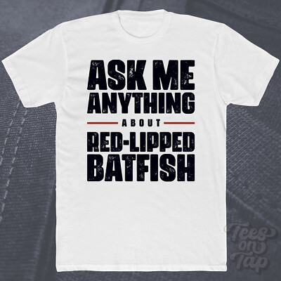 ASK ME ANYTHING ABOUT RED-LIPPED BATFISH T-SHIRT Meereslebewesen Fische Meerestiere