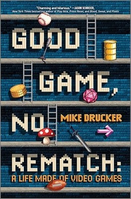 Good Game, No Rematch: A Life Made of Video Games by Mike Drucker NEW