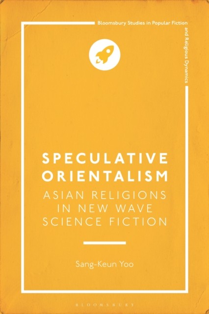 Speculative Orientalism Asian Religions in New Wave by Sang-Keun Yoo HARDBACK