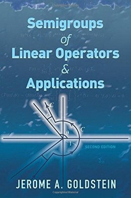 SEMIGROUPS OF LINEAR OPERATORS AND APPLICATIONS: SECOND By Jerome A. Goldstein