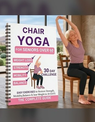 Seat Yoga for Seniors Over 60 Spiral Bound - Strength, Mobility, Balance