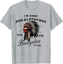I'm Chief Pokalotatwat from The Tribe Indigenous Native T-Shirt All Size S-3XL