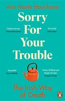 Ann Marie Hourihane - Sorry For Your Trouble The Irish Way Of Death - H245Z