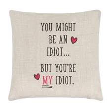 You Might Be An Idiot But You're My Idiot Linen Cushion Cover - Pillow Funny