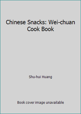 Chinese Snacks: Wei-chuan Cook Book by Shu-hui Huang