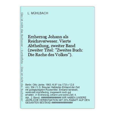 Erzherzog Johann als Reichsverweser. Vierte Abthe MÜHLBACH, L. (Luise), (d.i. C