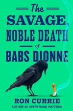 The Savage Noble Death Of Babs Dionne Ron Currie