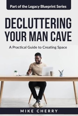 Decluttering Your Man Cave - A Practical Guide to Create - Taschenbuch NEW MI...