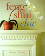 Feng Shui Chic: Stylish Designs for Harmonious Living by Sharon Stasney: New