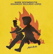 MARK BOOMBASTIK & EDUARDO DELGADO LOPEZ Adiós Berlin Music CDs New