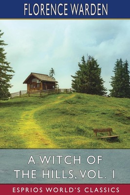 Florence Warden | A Witch of the Hills, Vol. 1 (Esprios Classics) | Taschenbuch