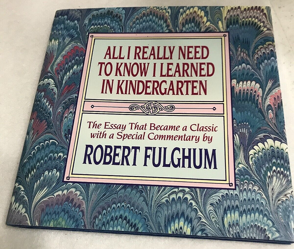 All I Really Need to Know I Learned in Kindergarten : Uncommon Thoughts on...