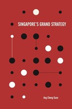 Singapores Grand Strategy - Ang, Cheng Guan