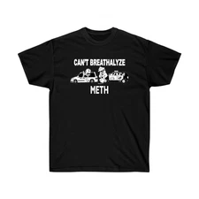 Funny “Can’t Breathalyze Meth” T-Shirt – Adult Humor Graphic Meme Tee