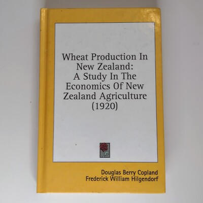 Wheat Production in New Zealand A Study in the Economics Of Agriculture Reprint 
