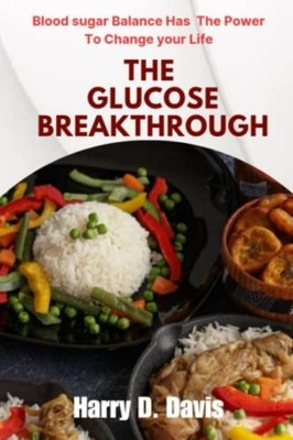 The Glucose Breakthrough Blood Sugar Balance Has the Po -  NEW HARRY D. DAVIS 20