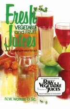 Fresh Vegetable and Fruit Juices - paperback, Dr NW Walker DSc, 089019033X