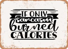 METAL SIGN - If Only Sarcasm Burned Calories - 3 - Vintage Rusty Look Sign