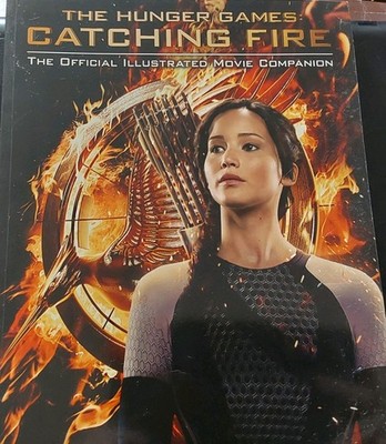 The Hunger Games Catching Fire : The Official Illustrated Movie Companion Pbk